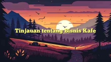 Tinjauan tentang Bisnis Kafe