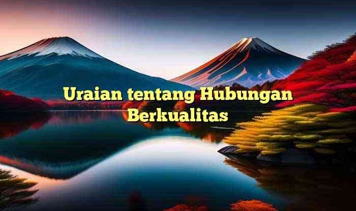 Uraian tentang Hubungan Berkualitas