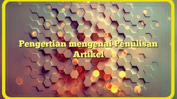 Pengertian mengenai Penulisan Artikel