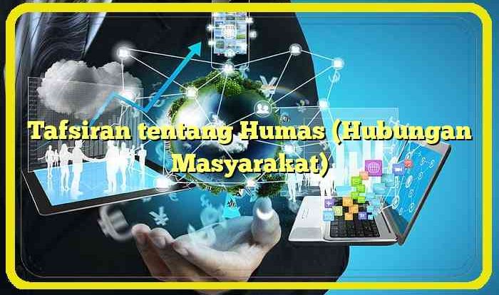 Tafsiran tentang Humas (Hubungan Masyarakat)